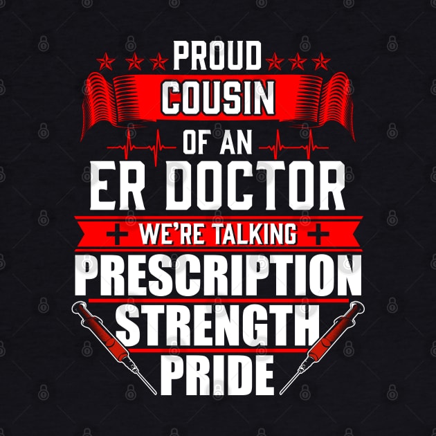 Proud Cousin of an Emergency Room ER Doctor by Contentarama